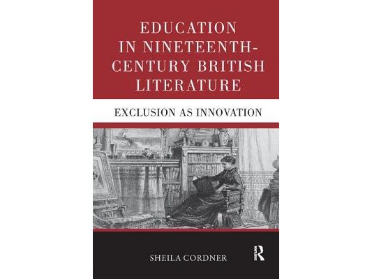 Education in Nineteenth-Century British Literature: Exclusion as Innovation