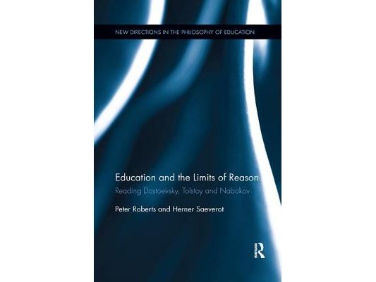 Education and the Limits of Reason: Reading Dostoevsky, Tolstoy and Nabokov