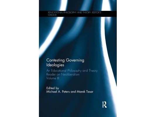 Contesting Governing Ideologies: An Educational Philosophy and Theory Reader on Neoliberalism, Volume III