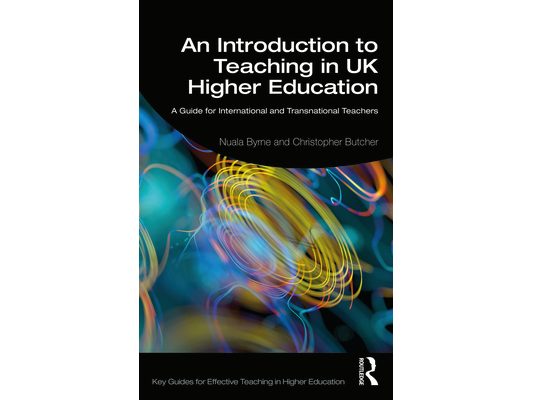 An Introduction to Teaching in UK Higher Education: A Guide for International and Transnational Teachers