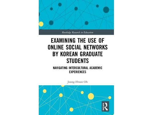 Examining the Use of Online Social Networks by Korean Graduate Students: Navigating Intercultural Academic Experiences