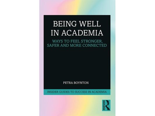 Being Well in Academia: Ways to Feel Stronger, Safer and More Connected