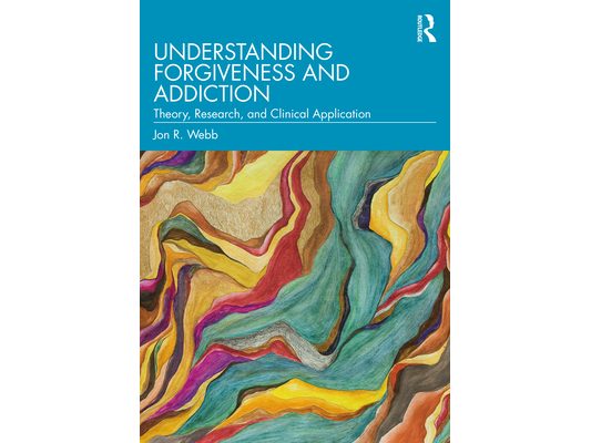 Understanding Forgiveness and Addiction: Theory, Research, and Clinical Application
