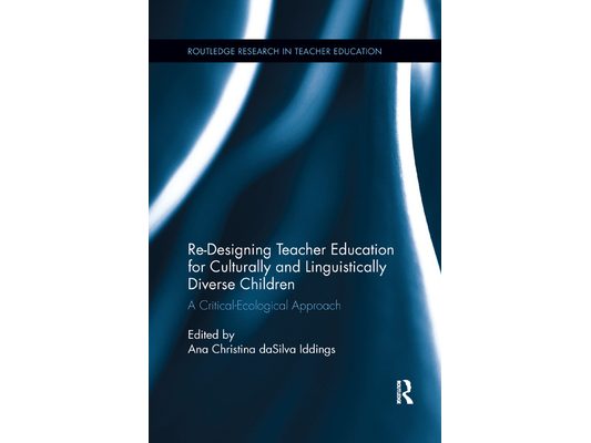 Re-Designing Teacher Education for Culturally and Linguistically Diverse Students: A Critical-Ecological Approach