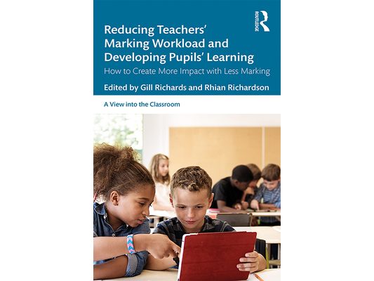 Reducing Teachers' Marking Workload and Developing Pupils' Learning: How to Create More Impact with Less Marking