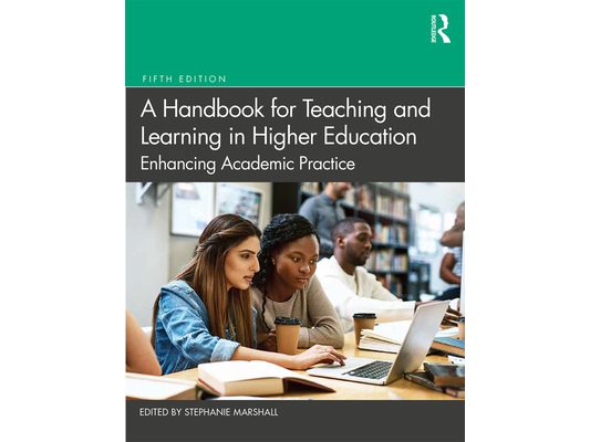 A Handbook for Teaching and Learning in Higher Education: Enhancing Academic Practice