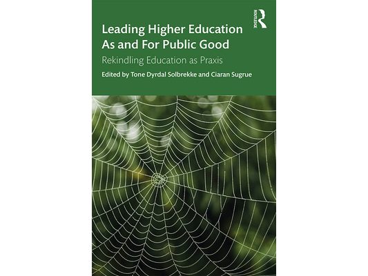 Leading Higher Education as and for Public Good: Rekindling Education as PRAXIS