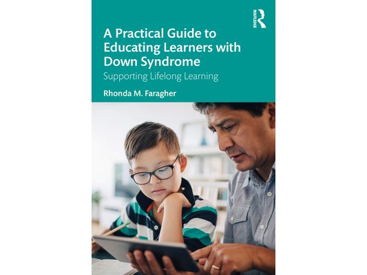 A Practical Guide to Educating Learners with Down Syndrome: Supporting Lifelong Learning