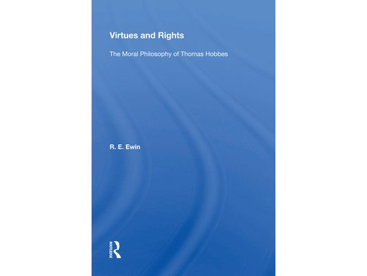Virtues and Rights: The Moral Philosophy of Thomas Hobbes