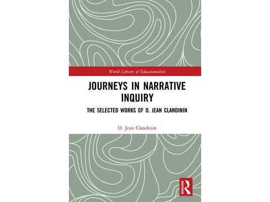 Journeys in Narrative Inquiry: The Selected Works of D. Jean Clandinin