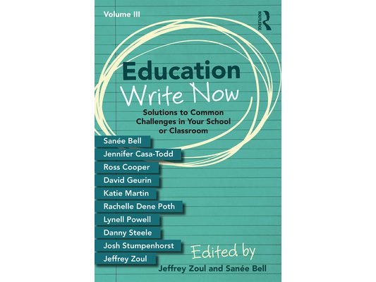 Education Write Now, Volume III: Solutions to Common Challenges in Your School or Classroom