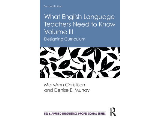 What English Language Teachers Need to Know Volume III: Designing Curriculum