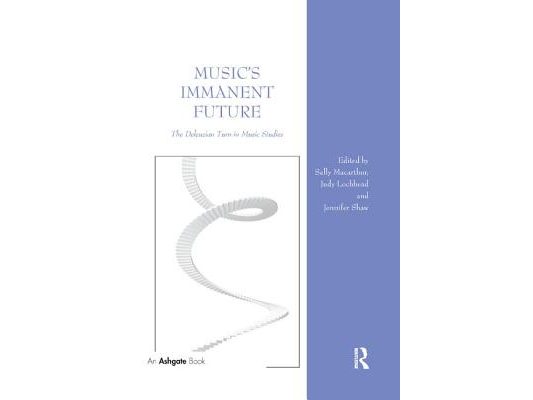 Music's Immanent Future: The Deleuzian Turn in Music Studies