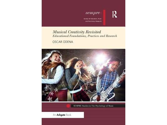Musical Creativity Revisited: Educational Foundations, Practices and Research