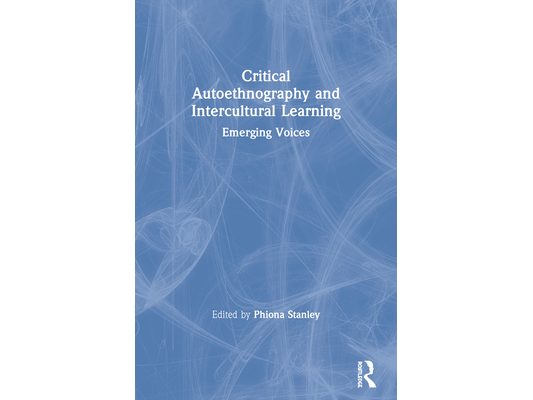 Critical Autoethnography and Intercultural Learning: Emerging Voices