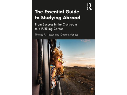 The Essential Guide to Studying Abroad: From Success in the Classroom to a Fulfilling Career