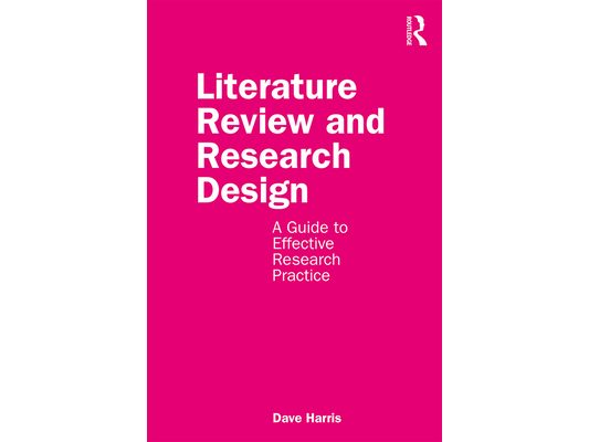 Literature Review and Research Design: A Guide to Effective Research Practice