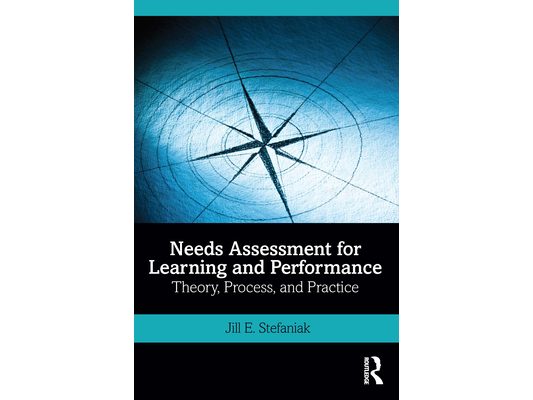 Needs Assessment for Learning and Performance: Theory, Process, and Practice