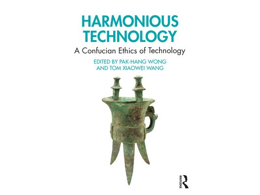 Harmonious Technology: A Confucian Ethics of Technology