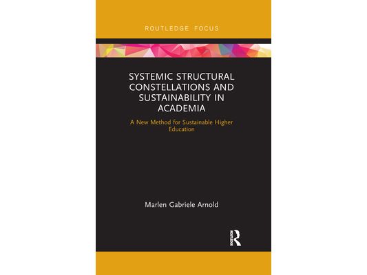 Systemic Structural Constellations and Sustainability in Academia: A New Method for Sustainable Higher Education