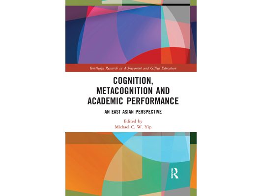 Cognition, Metacognition and Academic Performance: An East Asian Perspective