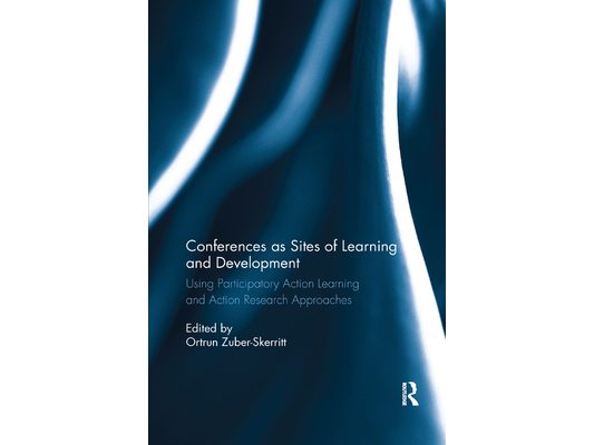 Conferences as Sites of Learning and Development: Using Participatory Action Learning and Action Research Approaches