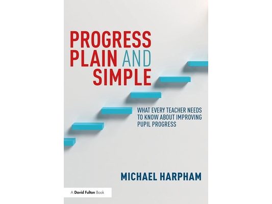 Progress Plain and Simple: What Every Teacher Needs To Know About Improving Pupil Progress