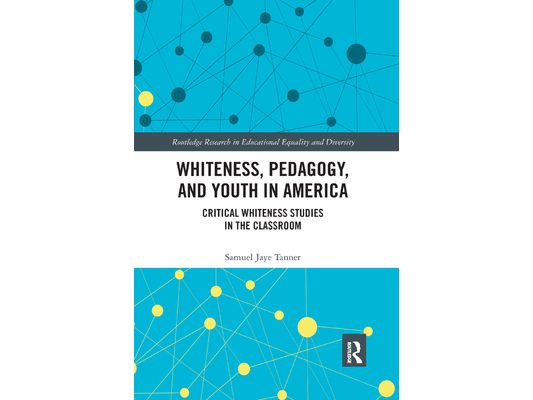 Whiteness, Pedagogy, and Youth in America: Critical Whiteness Studies in the Classroom