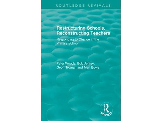 Restructuring Schools, Reconstructing Teachers: Responding to Change in the Primary School