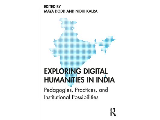 Exploring Digital Humanities in India: Pedagogies, Practices, and Institutional Possibilities