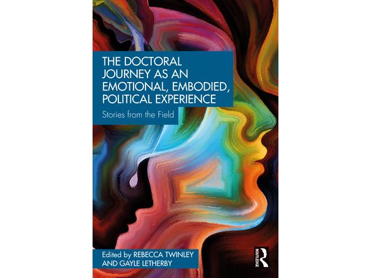 The Doctoral Journey as an Emotional, Embodied, Political Experience: Stories from the Field