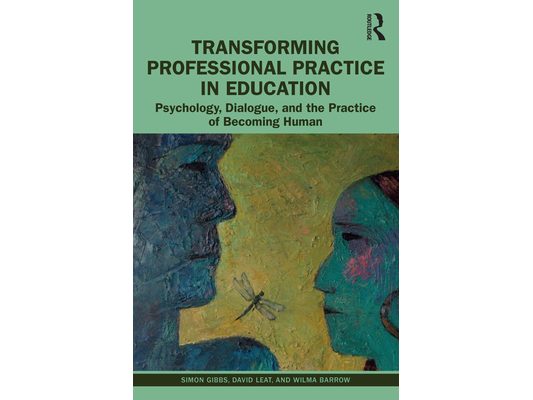Transforming Professional Practice in Education: Psychology, Dialogue, and the Practice of Becoming Human