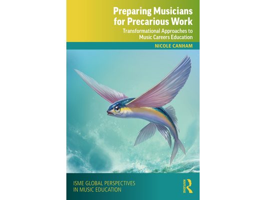 Preparing Musicians for Precarious Work: Transformational Approaches to Music Careers Education