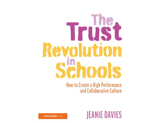 The Trust Revolution in Schools: How to Create a High Performance and Collaborative Culture