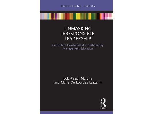 Unmasking Irresponsible Leadership: Curriculum Development in 21st-Century Management Education