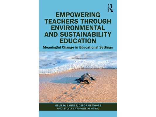 Empowering Teachers Through Environmental and Sustainability Education: Meaningful Change in Educational Settings