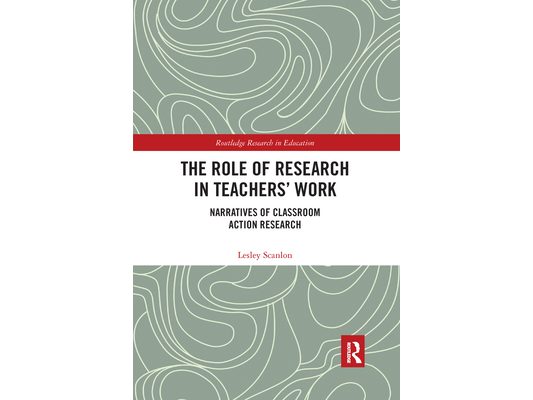 The Role of Research in Teachers' Work: Narratives of Classroom Action Research