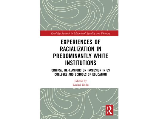 Experiences of Racialization in Predominantly White Institutions: Critical Reflections on Inclusion in Us Colleges and Schools of Education