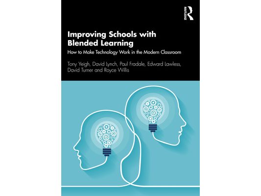 Improving Schools with Blended Learning: How to Make Technology Work in the Modern Classroom