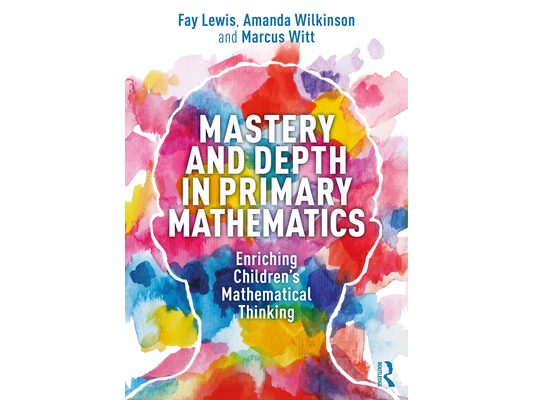 Mastery and Depth in Primary Mathematics: Enriching Children's Mathematical Thinking