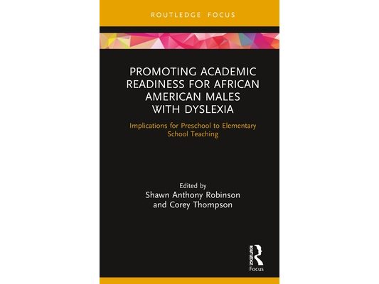 Promoting Academic Readiness for African American Males with Dyslexia: Implications for Preschool to Elementary School Teaching