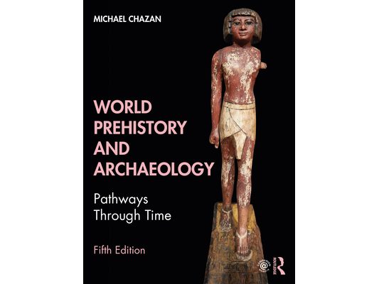 World Prehistory and Archaeology: Pathways Through Time