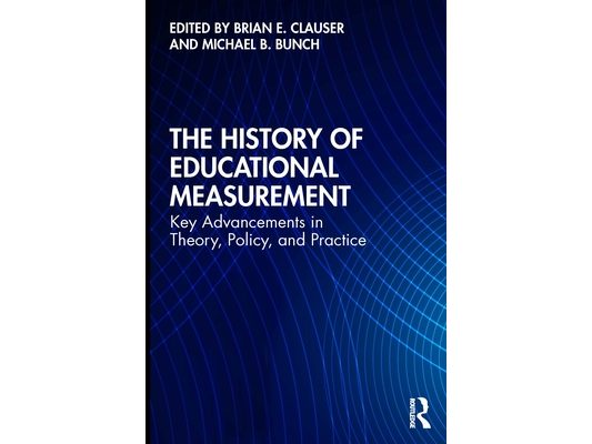 The History of Educational Measurement: Key Advancements in Theory, Policy, and Practice