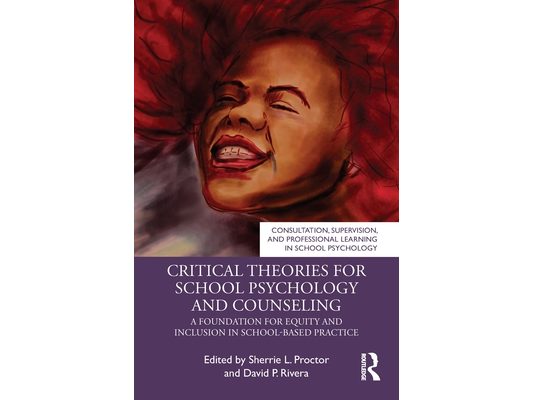 Critical Theories for School Psychology and Counseling: A Foundation for Equity and Inclusion in School-Based Practice