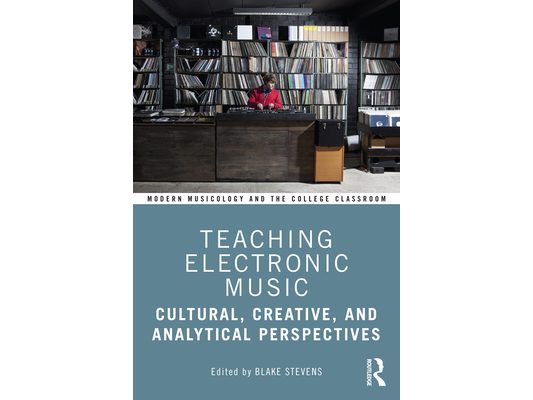 Teaching Electronic Music: Cultural, Creative, and Analytical Perspectives