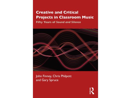 Creative and Critical Projects in Classroom Music: Fifty Years of Sound and Silence