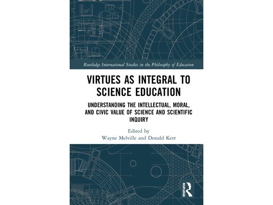 Virtues as Integral to Science Education: Understanding the Intellectual, Moral, and Civic Value of Science and Scientific Inquiry