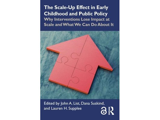 The Scale-Up Effect in Early Childhood and Public Policy: Why Interventions Lose Impact at Scale and What We Can Do about It