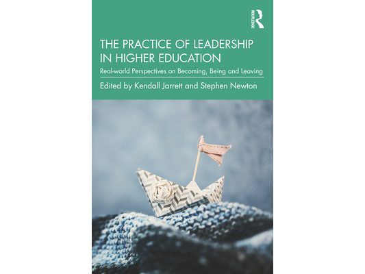 The Practice of Leadership in Higher Education: Real-World Perspectives on Becoming, Being and Leaving