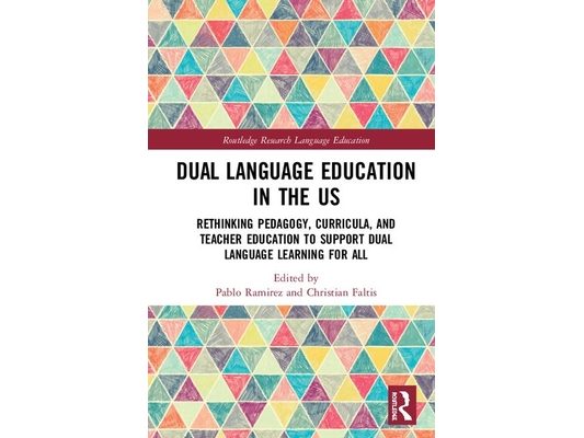 Dual Language Education in the Us: Rethinking Pedagogy, Curricula, and Teacher Education to Support Dual Language Learning for All